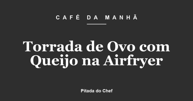 Torrada de Ovo com Queijo na Airfryer