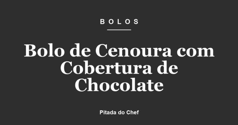 Bolo de Cenoura com Cobertura de Chocolate