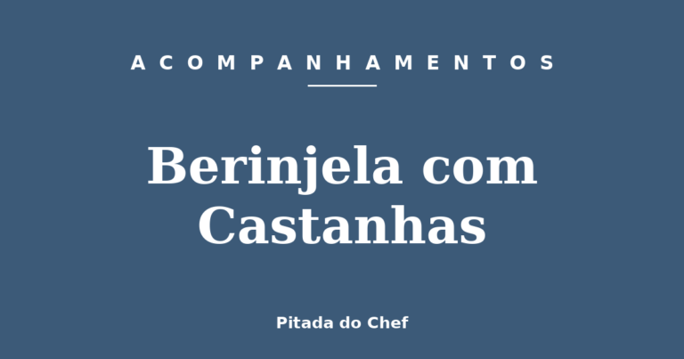 Berinjela com Castanhas