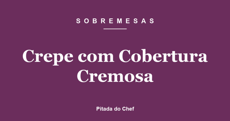 Crepe com Cobertura Cremosa