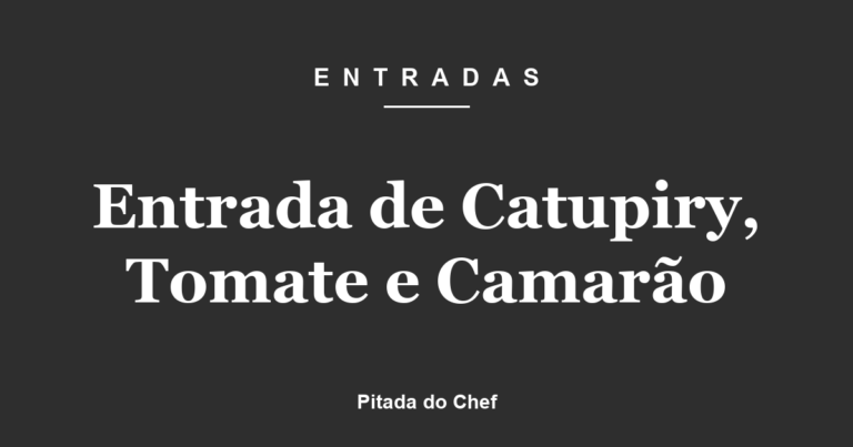 Entrada de Catupiry, Tomate e Camarão