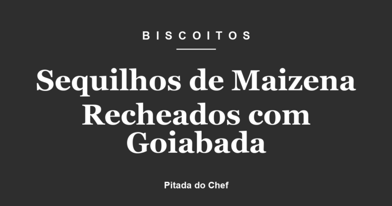 Sequilhos de Maizena Recheados com Goiabada