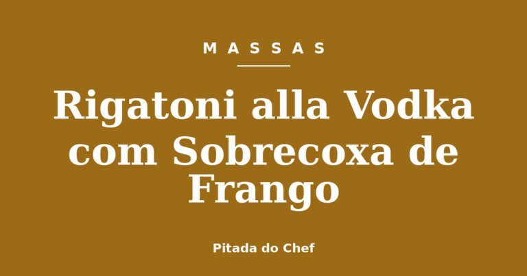 Rigatoni alla Vodka com Sobrecoxa de Frango