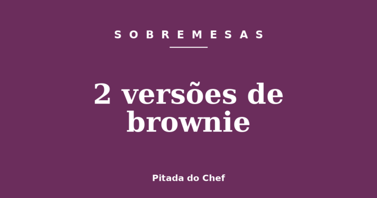 2 versões de brownie