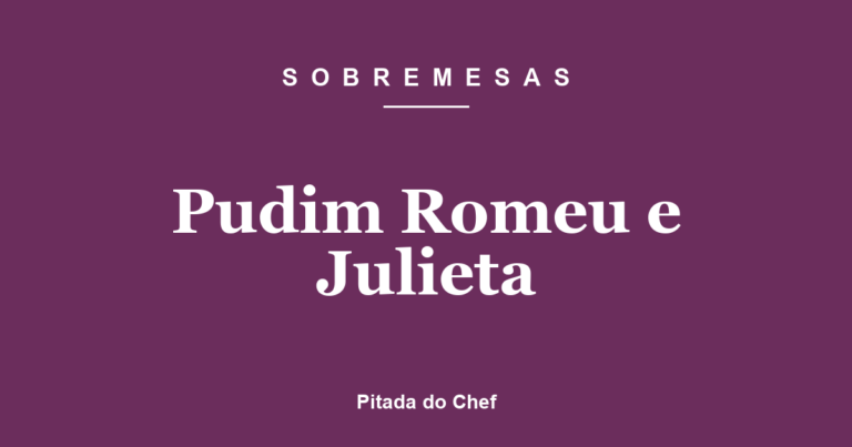 Pudim Romeu e Julieta