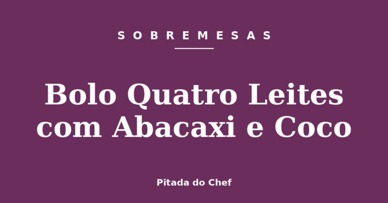 Bolo Quatro Leites com Abacaxi e Coco
