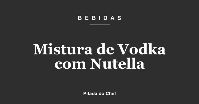 Mistura de Vodka com Nutella