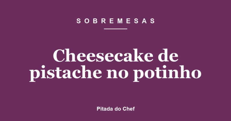 Cheesecake de pistache no potinho