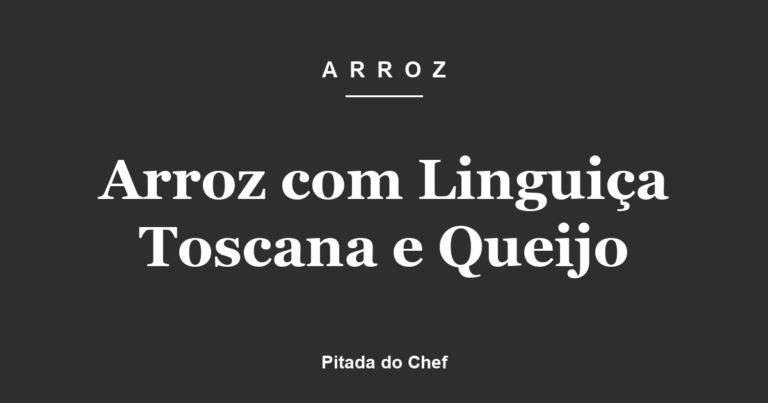 Arroz com Linguiça Toscana e Queijo