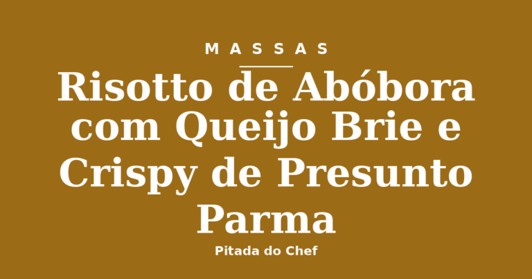 Risotto de Abóbora com Queijo Brie e Crispy de Presunto Parma