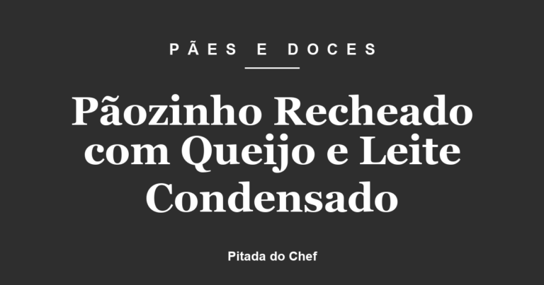Pãozinho Recheado com Queijo e Leite Condensado