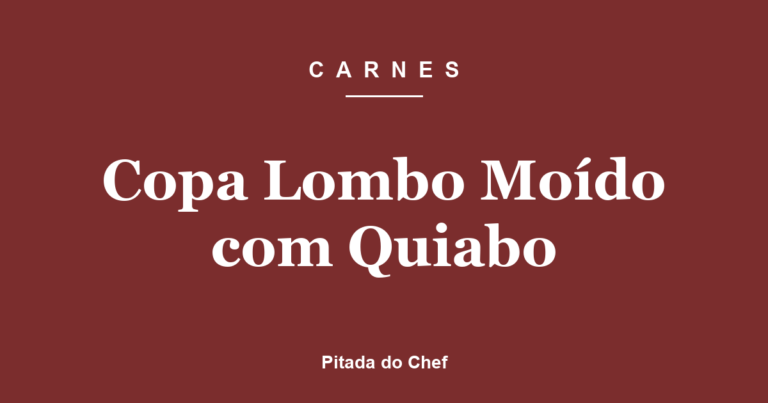 Copa Lombo Moído com Quiabo