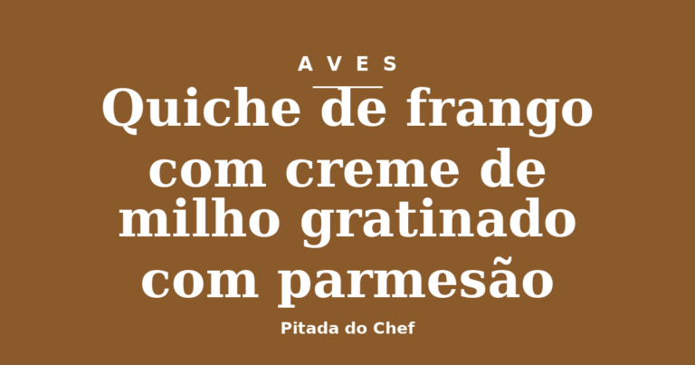 Quiche de frango com creme de milho gratinado com parmesão