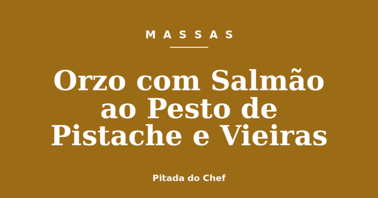 Orzo com Salmão ao Pesto de Pistache e Vieiras