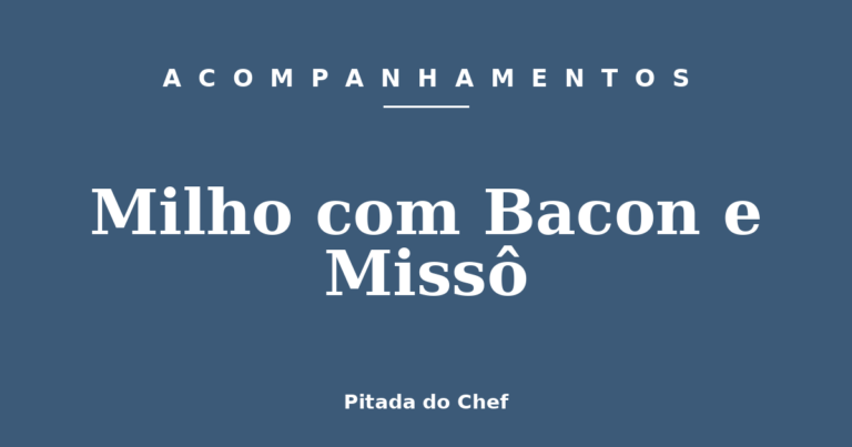 Milho com Bacon e Missô