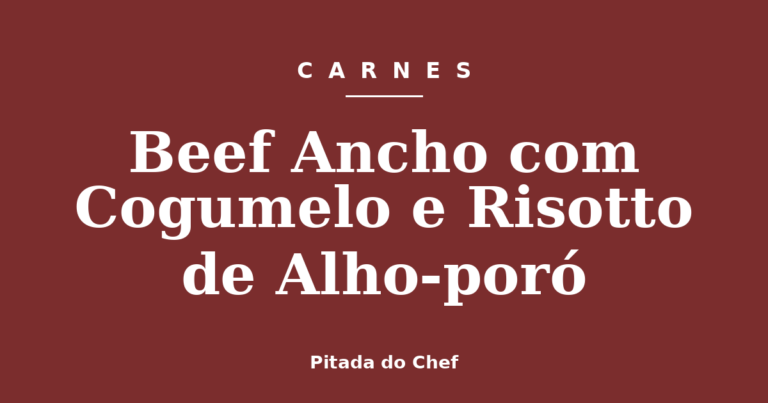 Beef Ancho com Cogumelo e Risotto de Alho-poró