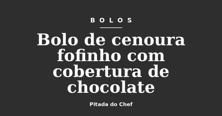 Bolo de cenoura fofinho com cobertura de chocolate