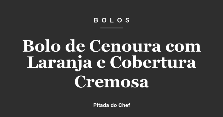 Bolo de Cenoura com Laranja e Cobertura Cremosa