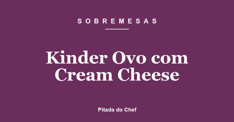 Kinder Ovo com Cream Cheese