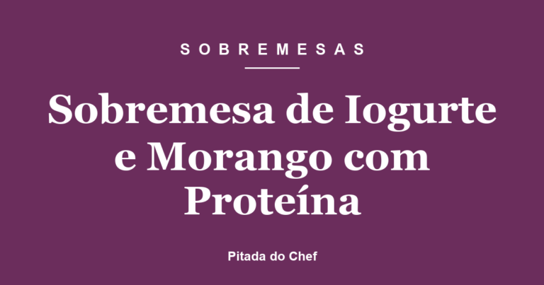Sobremesa de Iogurte e Morango com Proteína