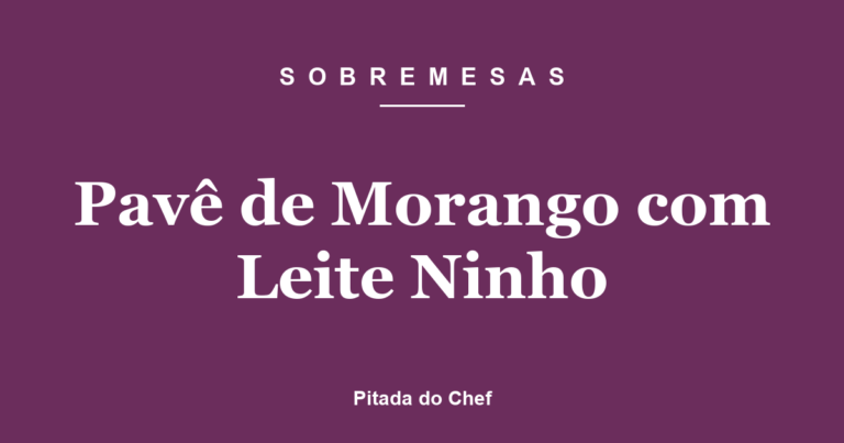 Pavê de Morango com Leite Ninho