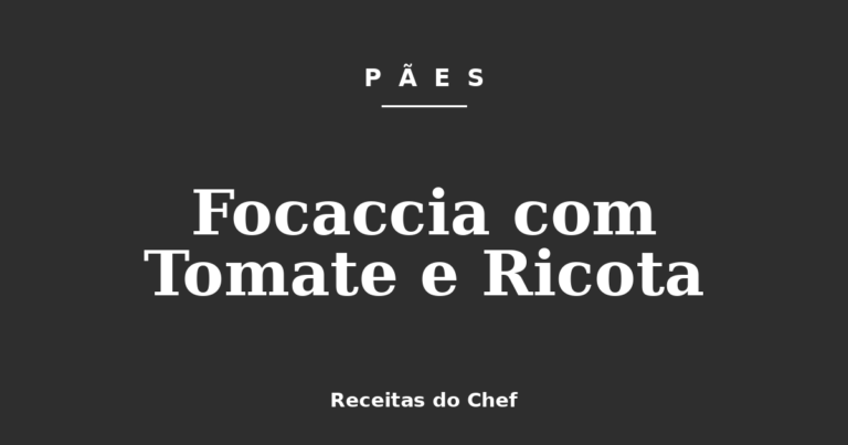Focaccia com Tomate e Ricota