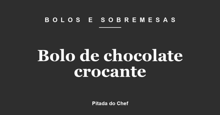 Bolo de chocolate crocante