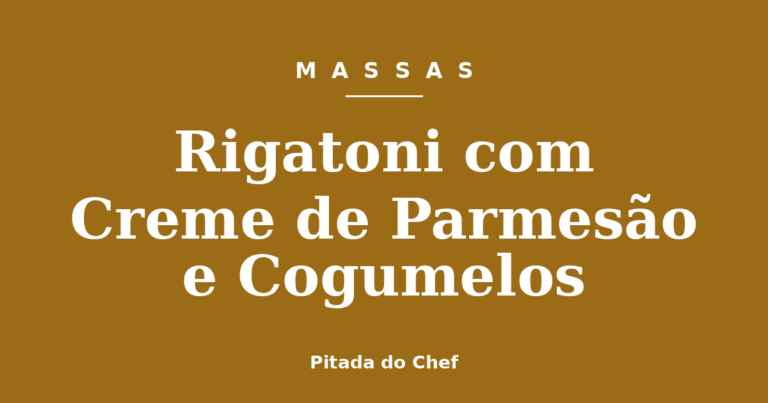 Rigatoni com Creme de Parmesão e Cogumelos
