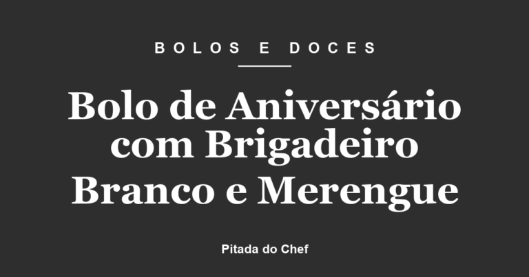 Bolo de Aniversário com Brigadeiro Branco e Merengue