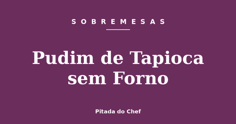 Pudim de Tapioca sem Forno