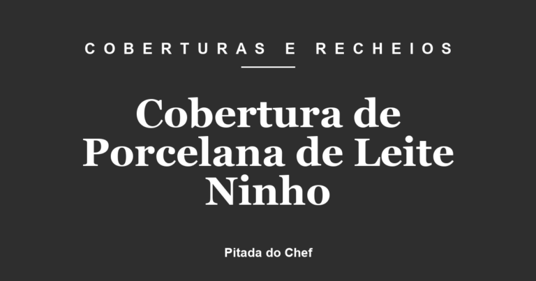 Cobertura de Porcelana de Leite Ninho