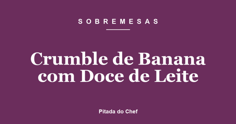 Crumble de Banana com Doce de Leite