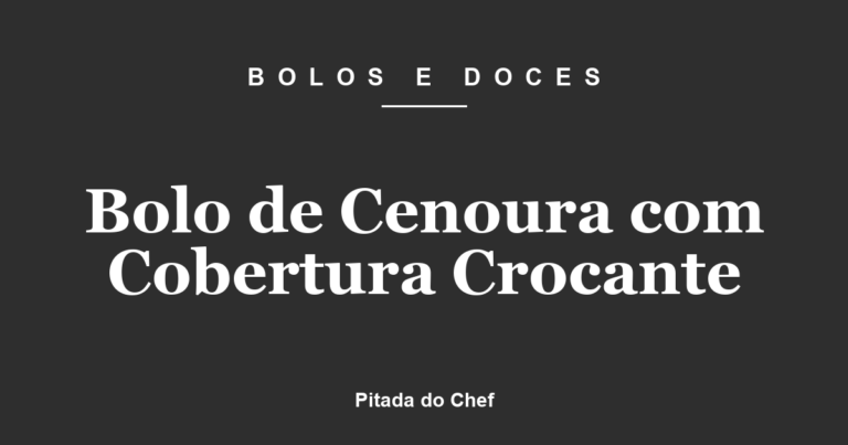Bolo de Cenoura com Cobertura Crocante