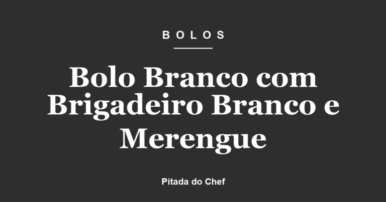 Bolo Branco com Brigadeiro Branco e Merengue