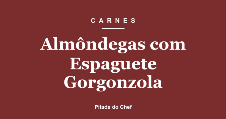 Almôndegas com Espaguete Gorgonzola
