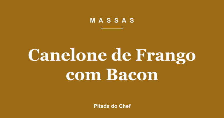 Canelone de Frango com Bacon