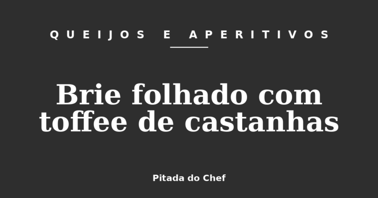 Brie folhado com toffee de castanhas