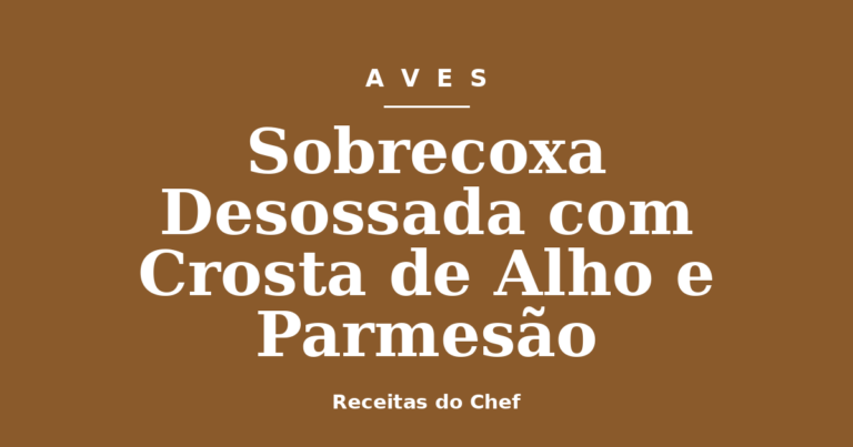 Sobrecoxa Desossada com Crosta de Alho e Parmesão