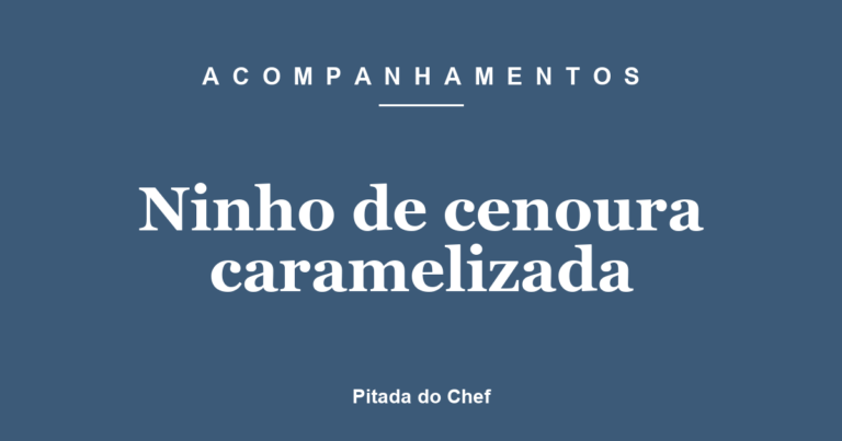 Ninho de cenoura caramelizada