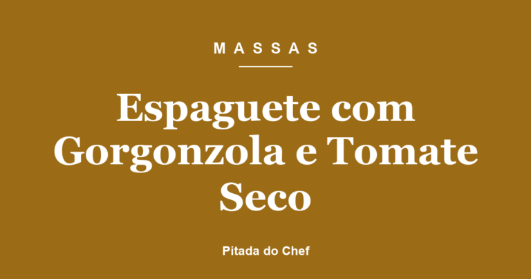 Espaguete com Gorgonzola e Tomate Seco