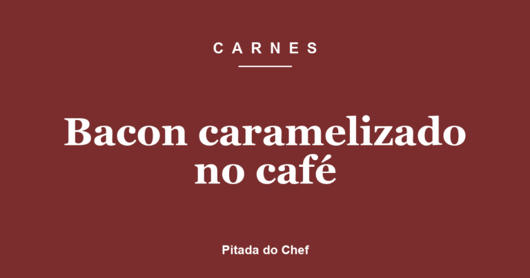 Bacon caramelizado no café