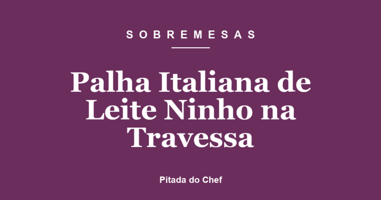 Palha Italiana de Leite Ninho na Travessa