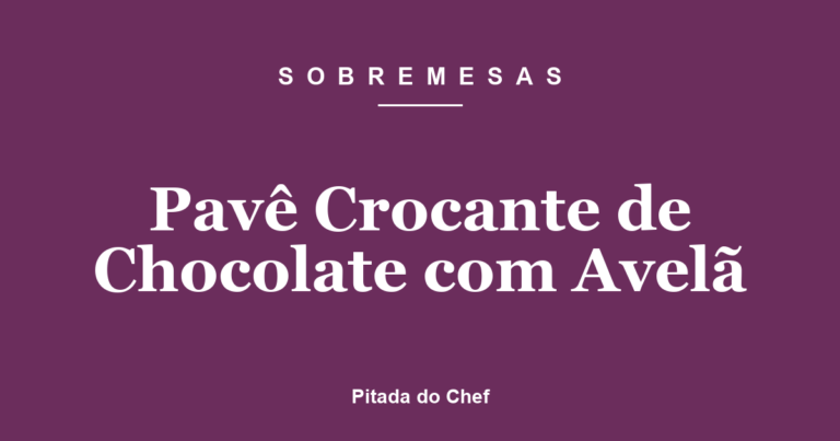 Pavê Crocante de Chocolate com Avelã