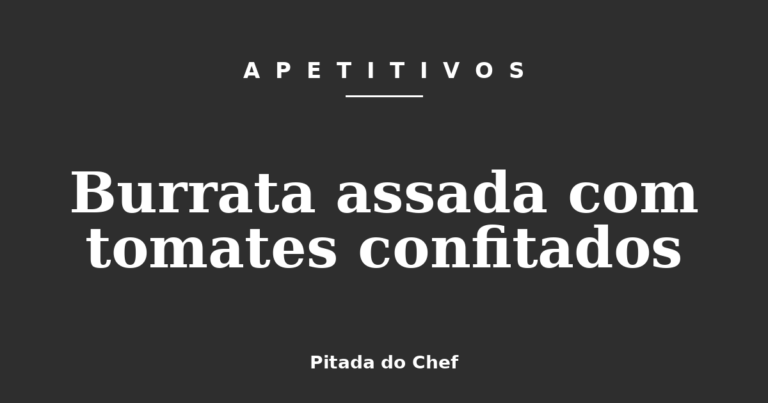 Burrata assada com tomates confitados