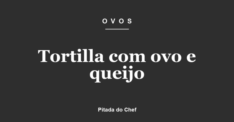 Tortilla com ovo e queijo
