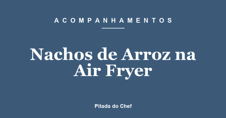 Nachos de Arroz na Air Fryer