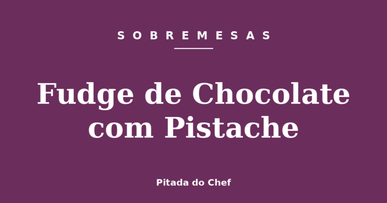 Fudge de Chocolate com Pistache