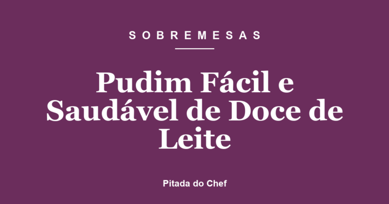 Pudim Fácil e Saudável de Doce de Leite