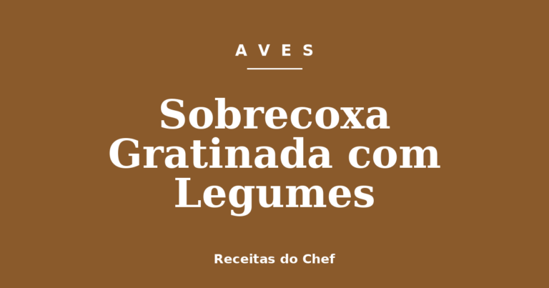 Sobrecoxa Gratinada com Legumes
