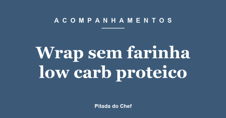 Wrap sem farinha low carb proteico